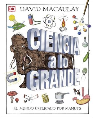 CIENCIA A LO GRANDE. EL MUNDO EXPLICADO POR MAMUTS