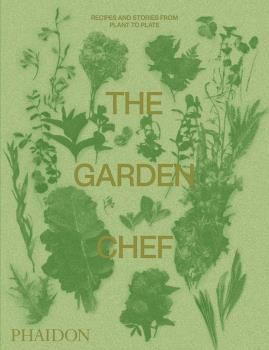 THE GARDEN CHEF- RECIPES AND STORIES FROM PLA