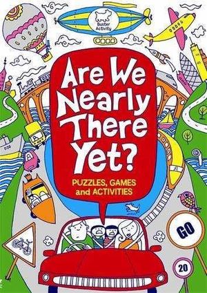 ARE WE NEARLY THERE YET?