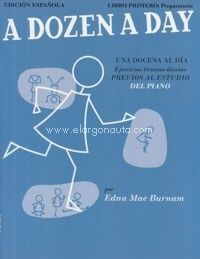 A DOZEN A DAY = UNA DOCENA AL DÍA. PIANO. LIBRO PRIMERO PREPARATORIO. EDICIÓN ES