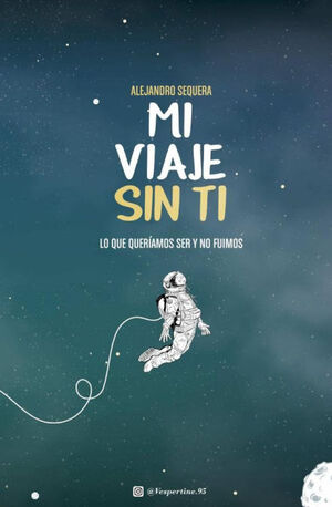 MI VIAJE SIN TI: LO QUE QUERÍAMOS SER Y NO FUIMOS