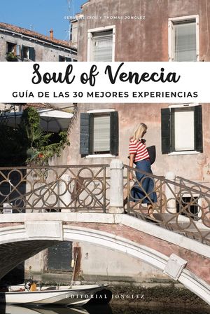 SOUL OF VENECIA. GUÍA DE LAS 30 MEJORES EXPERIENCIAS