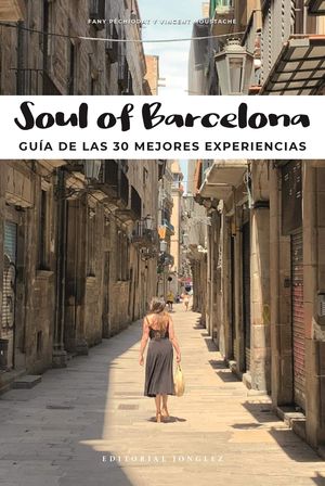 SOUL OF BARCELONA. GUÍA DE LAS 30 MEJORES EXPERIENCIAS