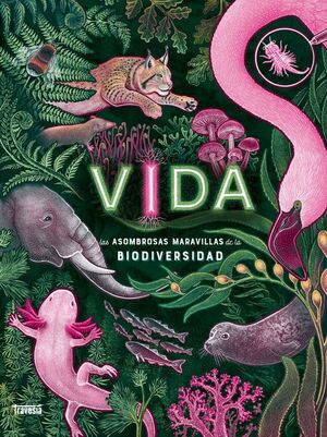 VIDA. LAS ASOMBROSAS MARAVILLAS DE LA BIODIVERSIDAD