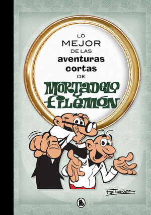 LO MEJOR DE LAS AVENTURAS CORTAS DE MORTADELO Y FILEMÓN (LO MEJOR DE...)