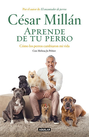 APRENDE DE TU PERRO. CÓMO LOS PERROS CAMBIARON MI VIDA