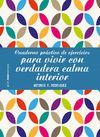 CUADERNO PRÁCTICO DE EJERCICIOS PARA VIVIR CON VERDADERA CALMA INTERIOR