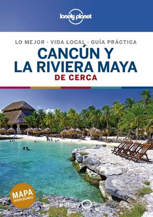 CANCÚN Y LA RIVIERA MAYA DE CERCA - LONELY PLANET (2020)