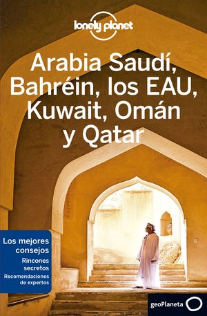 ARABIA SAUDÍ, BAHRÉIN, LOS EAU, KUWAIT, OMÁN Y QATAR - LONELY PLANET (2020)