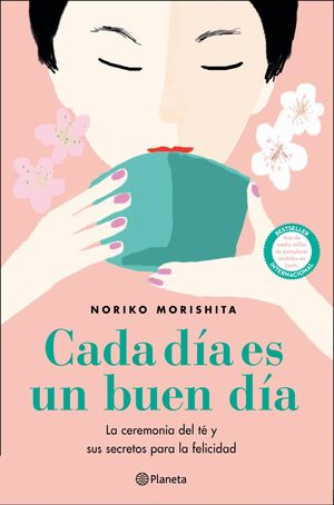 CADA DÍA ES UN BUEN DÍA. LA CEREMONIA DEL TÉ Y SUS SECRETOS PARA LA FELICIDAD