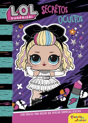 L.O.L. SURPRISE! SECRETOS OCULTOS. CUADERNO PARA RASCAR