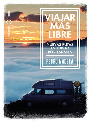 VIAJAR MÁS LIBRE. NUEVAS RUTAS EN FURGO POR ESPAÑA