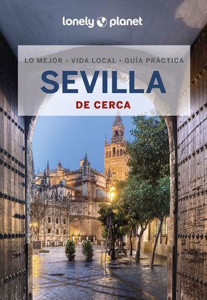 SEVILLA DE CERCA - LONELY PLANET (2023)