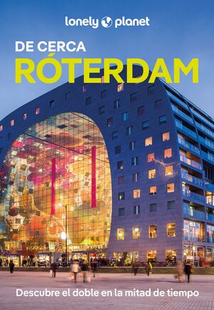 RÓTERDAM DE CERCA - LONELY PLANET (2025)