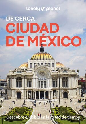 CIUDAD DE MÉXICO DE CERCA - LONELY PLANET (2026)