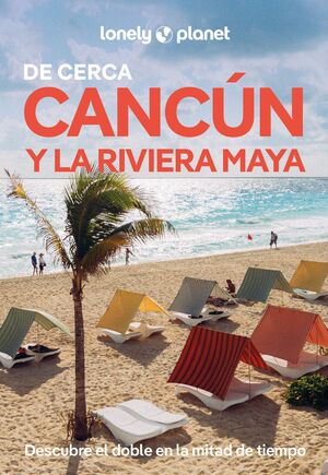 CANCÚN Y LA RIVIERA MAYA DE CERCA - LONELY PLANET (2026)