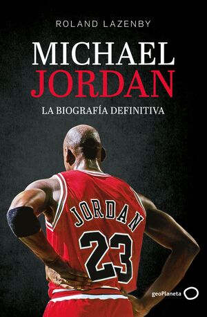 MICHAEL JORDAN. LA BIOGRAFÍA DEFINITIVA (NUEVA PRESENTACIÓN)