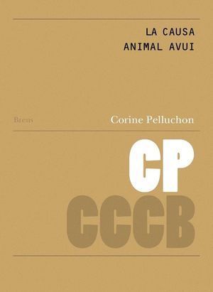 LA CAUSA ANIMAL AVUI. ASPECTES ÈTICS I ESTRATÈGIES POLÍTIQUES / LA CAUSE ANIMALE