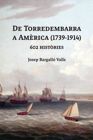 DE TORREDEMBARRA A AMÈRICA (1739-1914)