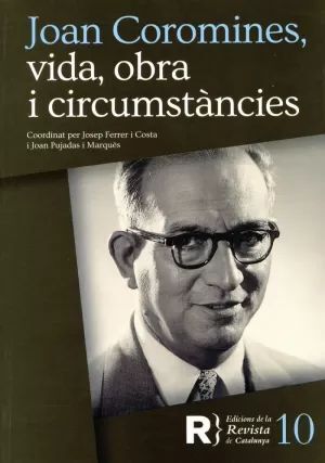 JOAN COROMINES, VIDA, OBRA I CIRCUMSTÀNCIES