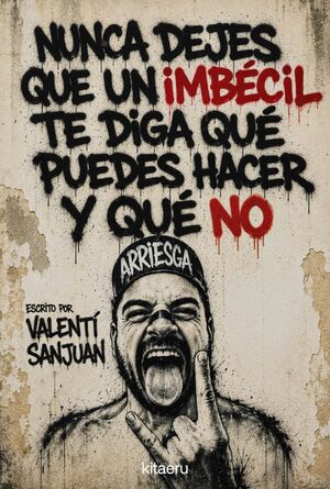 NUNCA DEJES QUE UN IMBÉCIL TE DIGA QUÉ PUEDES HACER Y QUÉ NO