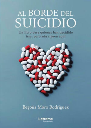 AL BORDE DEL SUICIDIO. UN LIBRO PARA QUIENES HAN DECIDIDO IRSE, PERO AÚN ESTÁN A