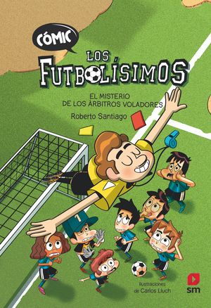 LOS FUTBOLÍSIMOS 1. EL MISTERIO DE LOS ÁRBITROS VOLADORES (COMIC)