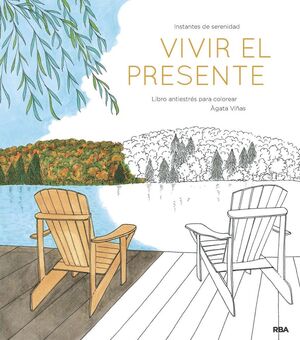 VIVIR EL PRESENTE. UN LIBRO ANTIESTRÉS PARA COLOREAR