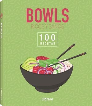 BOWLS RICOS Y SANOS. 100 RECETAS