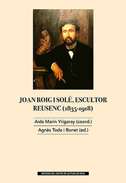 JOAN ROIG I SOLE, ESCULTOR DE REUS (1835-1918)