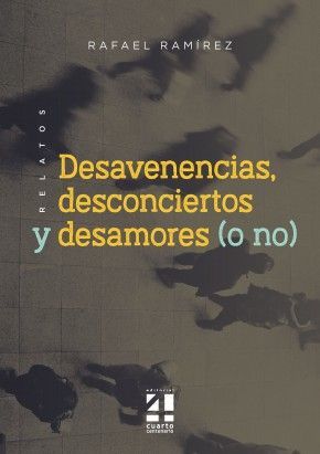 RELATOS, DESAVENENCIAS, DESCONCIERTOS, DESAMORES (O NO)
