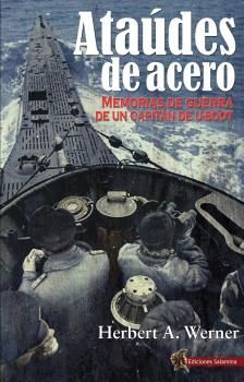 ATAUDES DE ACERO. MEMORIAS DE GUERRA DE UN CAPITAN DE U-BOOT