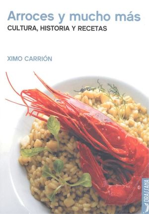 ARROCES Y MUCHO MAS. CULTURA, HISTORIA Y RECETAS