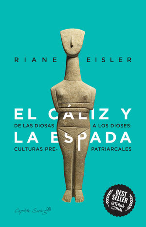 EL CALIZ Y LA ESPADA. DE DIOSAS A DIOSES: LAS CULTURAS PRE-PATRIARCALES