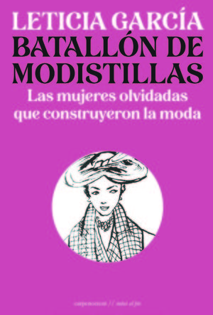BATALLÓN DE MODISTILLAS. LAS MUJERES OLVIDADAS QUE CONSTRUYERON LA MODA