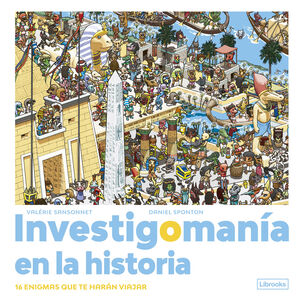INVESTIGOMANÍA EN LA HISTORIA. 16 ENIGMAS QUE TE HARÁN VIAJAR.