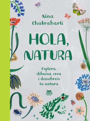 HOLA, NATURA. EXPLORA, DIBUIXA, CREA I DESCOBREIX LA NATURA