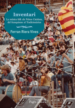 INVENTARI. LA MÚSICA FOLK ALS PAÏSOS CATALANS, DEL FRANQUISME AL TRADICIONÀRIUS