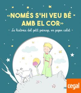 EL PETIT PRINCEP. NOMES S´HI VEU BE AMB EL COR