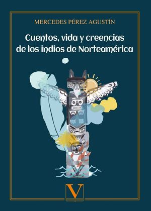 CUENTOS, VIDA Y CREENCIAS DE LOS INDIOS DE NORTEAMÉRICA