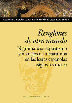 RENGLONES DE OTRO MUNDO /NIGROMANCIA, ESPIRITISMO Y MANEJOS DE ULTRATUMBA EN LAS