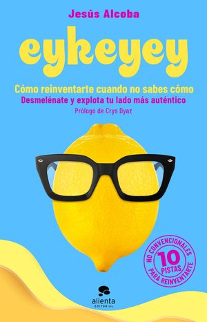EYKEYEY: CÓMO REINVENTARTE CUANDO NO  SABES CÓMO