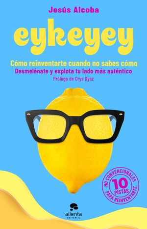 EYKEYEY: CÓMO REINVENTARTE CUANDO NO  SABES CÓMO