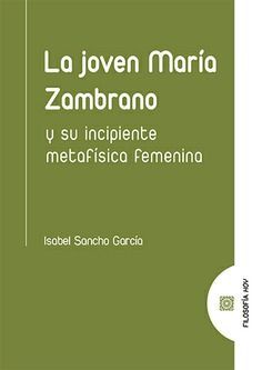 JOVEN MARIA ZAMBRANO Y SU INCIPIENTE METAFISICA FEMENINA