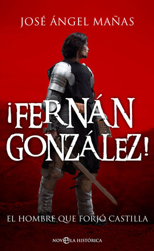 FERNAN GONZALEZ. EL HOMBRE QUE FORJÓ CASTILLA