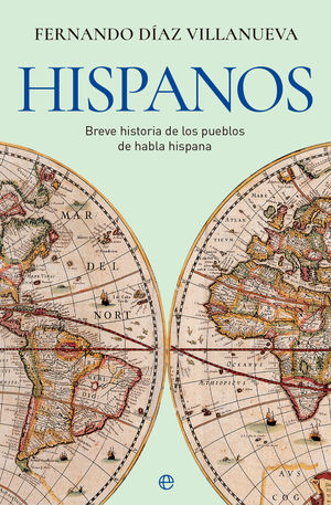 HISPANOS. BREVE HISTORIA DE LOS PUEBLOS DE HABLA HISPANA