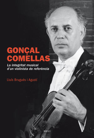 GONÇAL COMELLAS. LA INTEGRITAT MUSICAL D'UN VIOLINISTA DE REFERENCIA