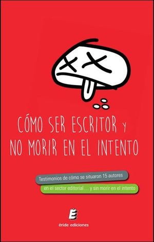 CÓMO SER ESCRITOR... Y NO MORIR EN EL INTENTO
