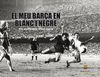 EL MEU BARÇA EN BLANC I NEGRE