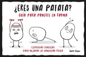 ¿ERES UNA PATATA? GUIA PARA PONERTE EN FORMA